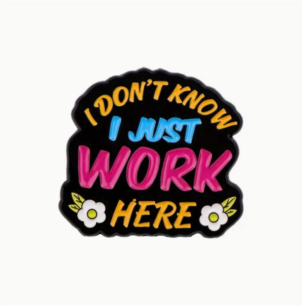 I Don't Know I Just Work Here Employee Enamel Pins 43-2